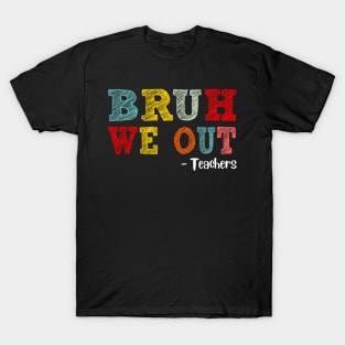 Bruh We Out Teachers, Happy Last Day Of School, Funny Teacher, Teacher Appreciation T-Shirt